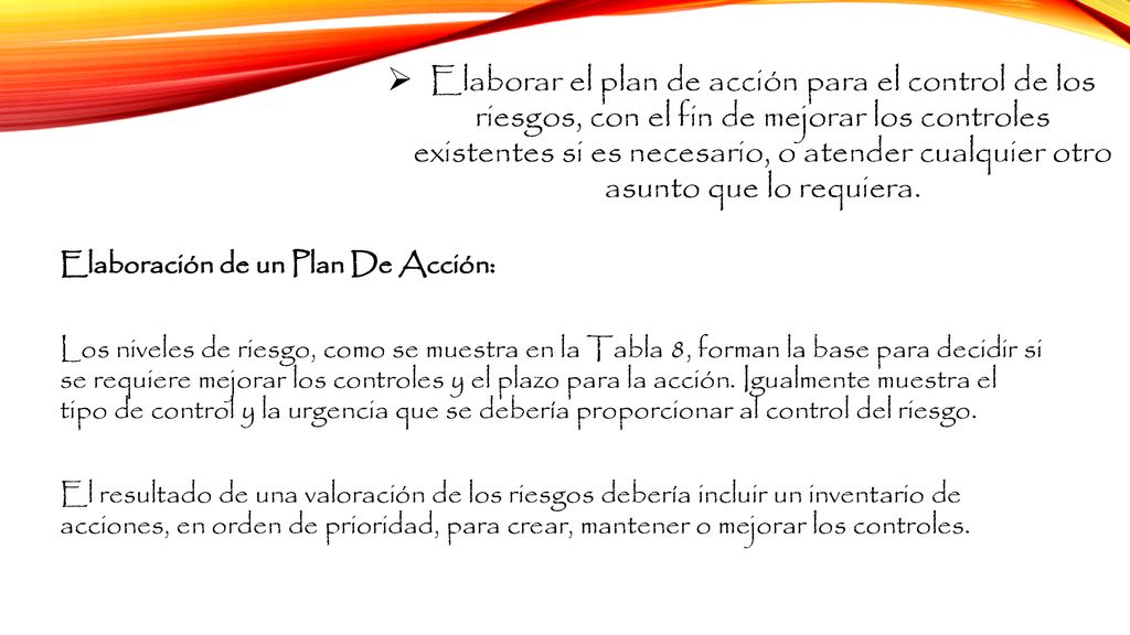 Elaborar el plan de acción para el control de los riesgos, con el fin de mejorar los controles existentes si es necesario, o atender cualquier otro asunto que lo requiera.