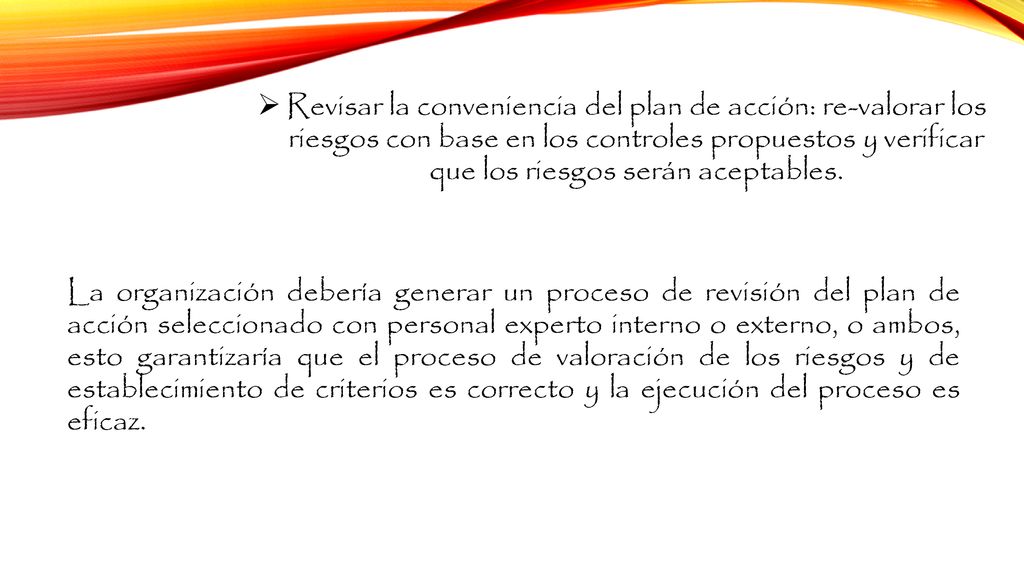 Revisar la conveniencia del plan de acción: re-valorar los riesgos con base en los controles propuestos y verificar que los riesgos serán aceptables.