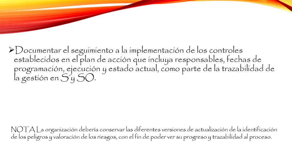 Documentar el seguimiento a la implementación de los controles establecidos en el plan de acción que incluya responsables, fechas de programación, ejecución y estado actual, como parte de la trazabilidad de la gestión en S y SO.