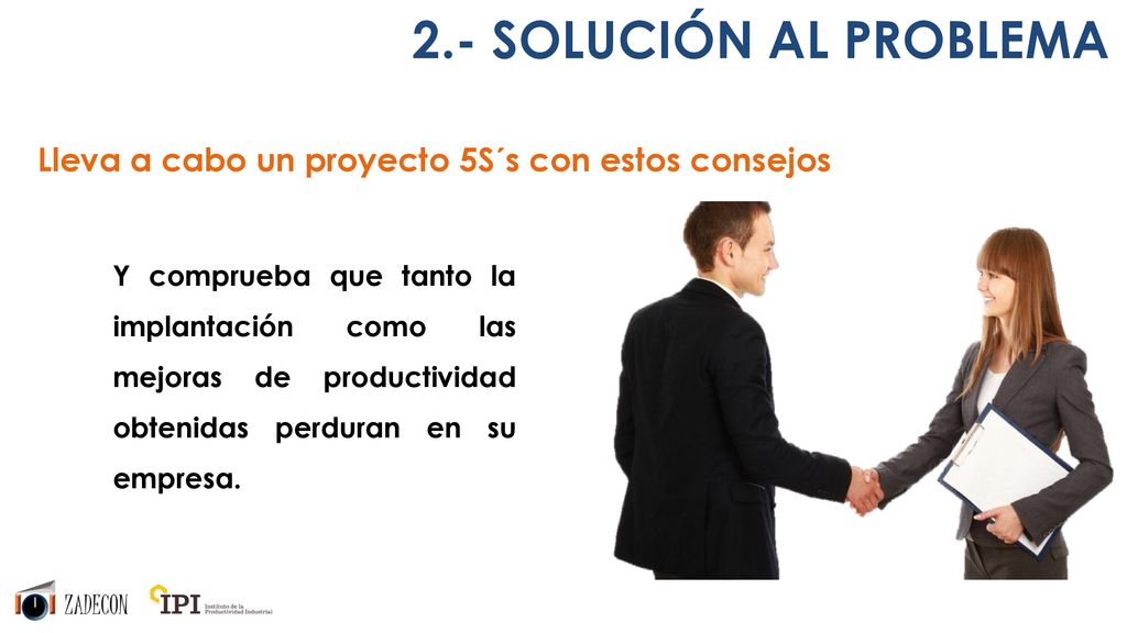 2.- SOLUCIÓN AL PROBLEMA Lleva a cabo un proyecto 5S´s con estos consejos.