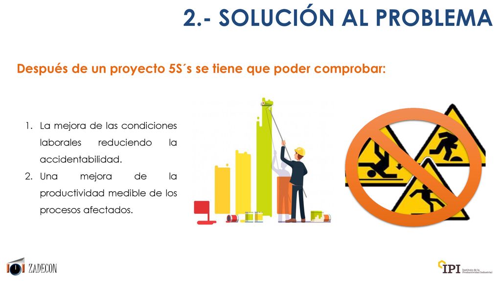 2.- SOLUCIÓN AL PROBLEMA Después de un proyecto 5S´s se tiene que poder comprobar: