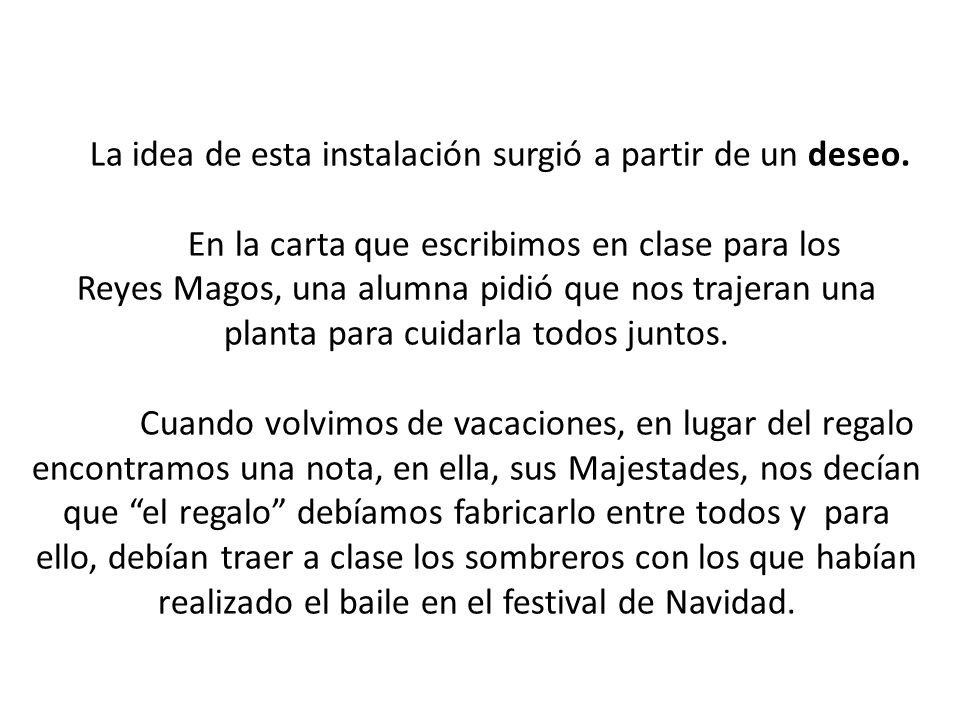 La idea de esta instalación surgió a partir de un deseo.