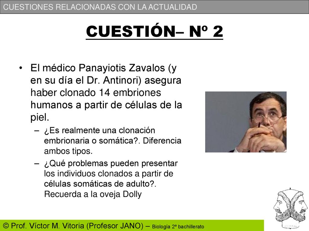 CUESTIÓN– Nº 2 El médico Panayiotis Zavalos (y en su día el Dr. Antinori) asegura haber clonado 14 embriones humanos a partir de células de la piel.