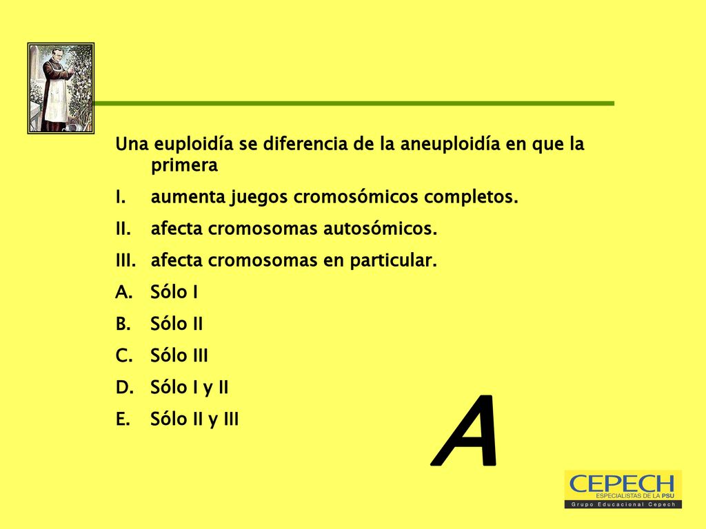 A Una euploidía se diferencia de la aneuploidía en que la primera
