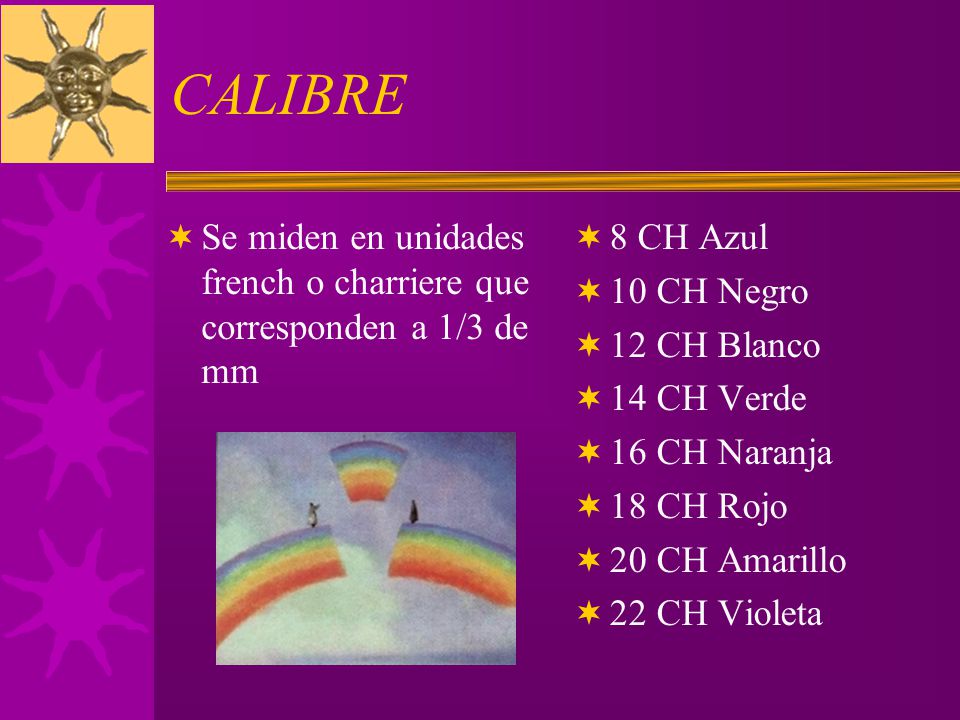 CALIBRE Se miden en unidades french o charriere que corresponden a 1/3 de mm. 8 CH Azul. 10 CH Negro.