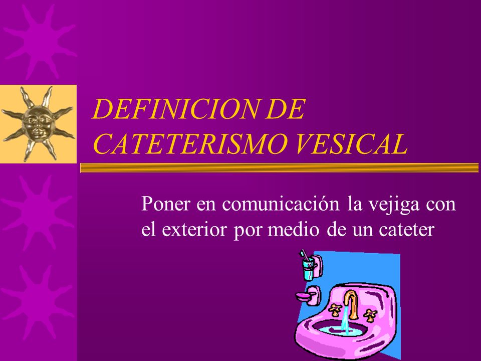DEFINICION DE CATETERISMO VESICAL