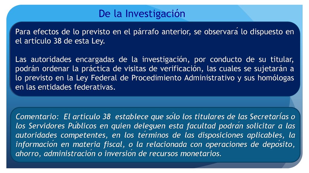De la Investigación Para efectos de lo previsto en el párrafo anterior, se observará lo dispuesto en el artículo 38 de esta Ley.