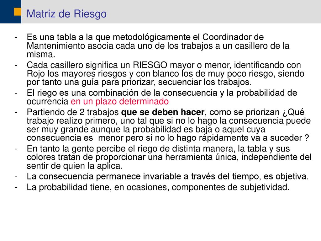 Matriz de Riesgo Es una tabla a la que metodológicamente el Coordinador de Mantenimiento asocia cada uno de los trabajos a un casillero de la misma.