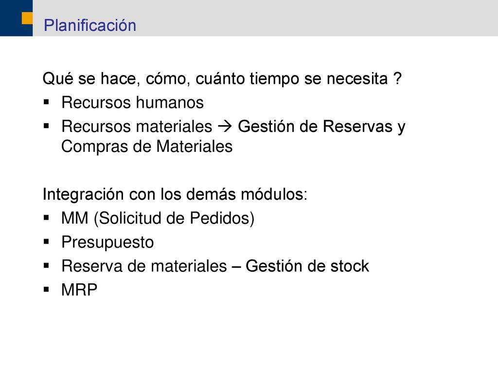 Planificación Qué se hace, cómo, cuánto tiempo se necesita Recursos humanos. Recursos materiales  Gestión de Reservas y Compras de Materiales.