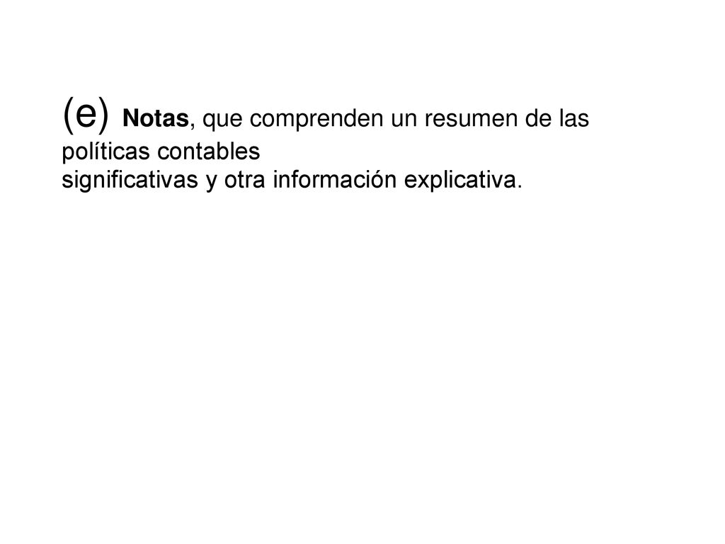 (e) Notas, que comprenden un resumen de las políticas contables