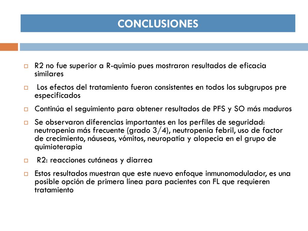 CONCLUSIONES R2 no fue superior a R-quimio pues mostraron resultados de eficacia similares.
