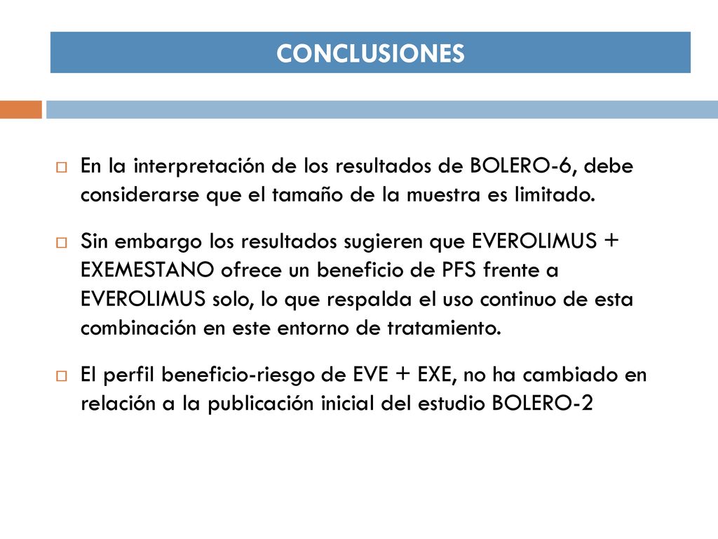 CONCLUSIONES En la interpretación de los resultados de BOLERO-6, debe considerarse que el tamaño de la muestra es limitado.