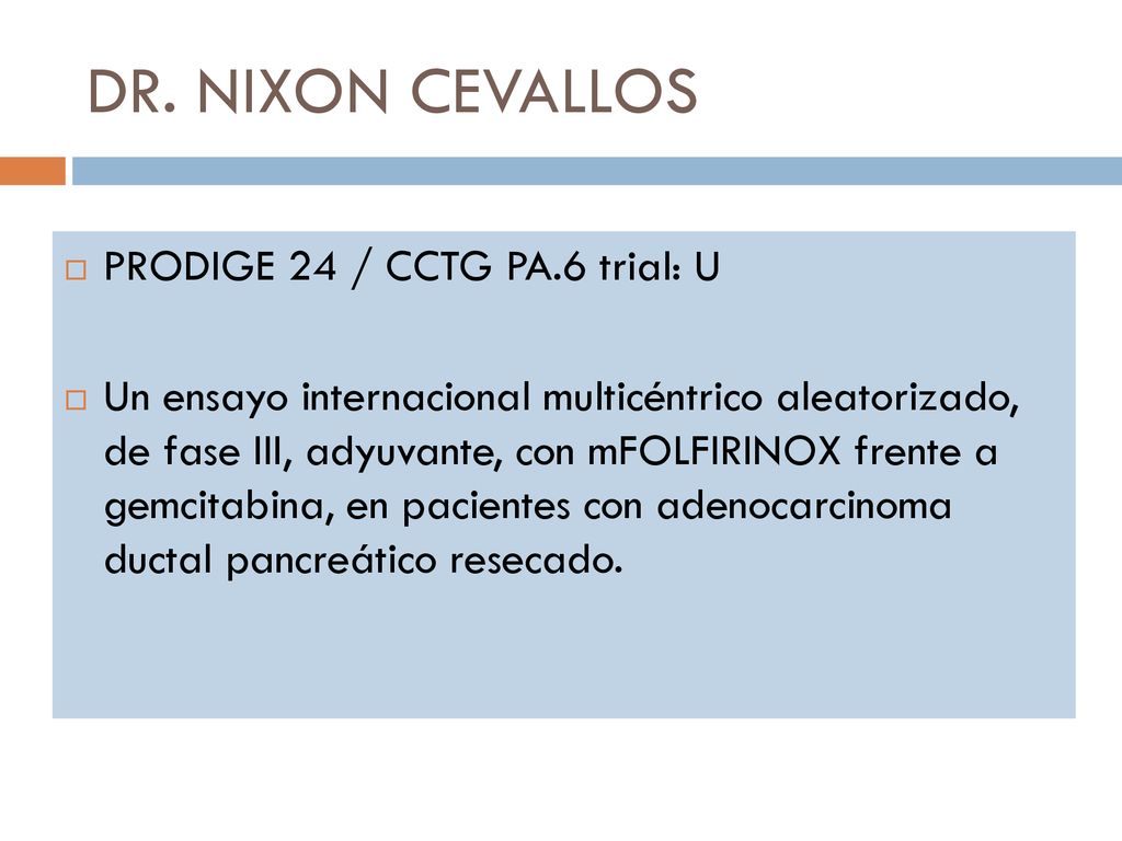 DR. NIXON CEVALLOS PRODIGE 24 / CCTG PA.6 trial: U