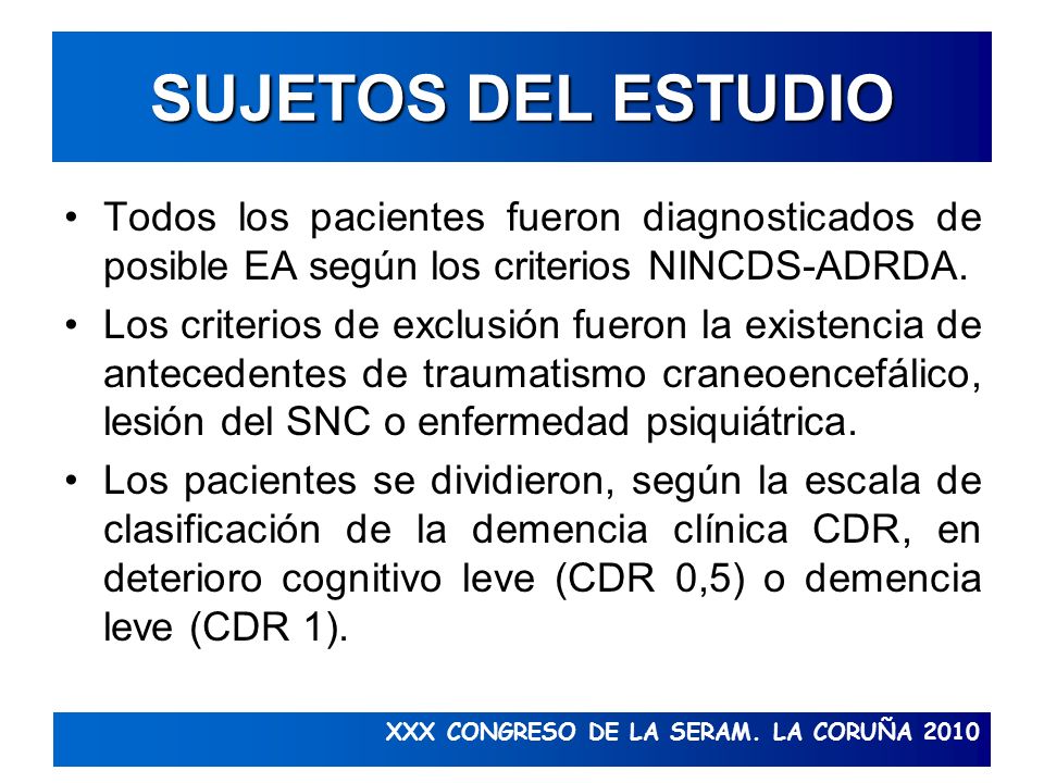 SUJETOS DEL ESTUDIO Todos los pacientes fueron diagnosticados de posible EA según los criterios NINCDS-ADRDA.