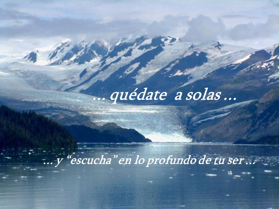 ... y escucha en lo profundo de tu ser ...