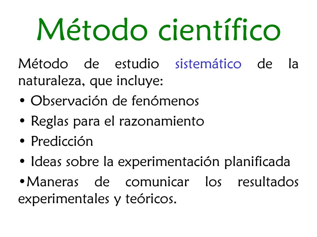 Método científico Método de estudio sistemático de la naturaleza, que incluye: Observación de fenómenos.