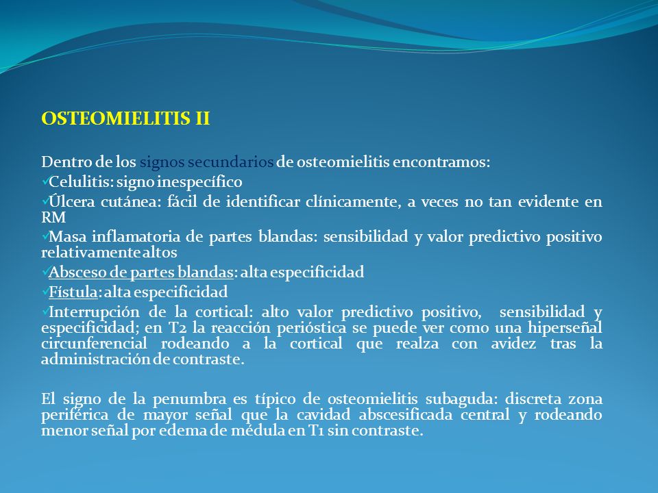 Osteomielitis II Dentro de los signos secundarios de osteomielitis encontramos: Celulitis: signo inespecífico.