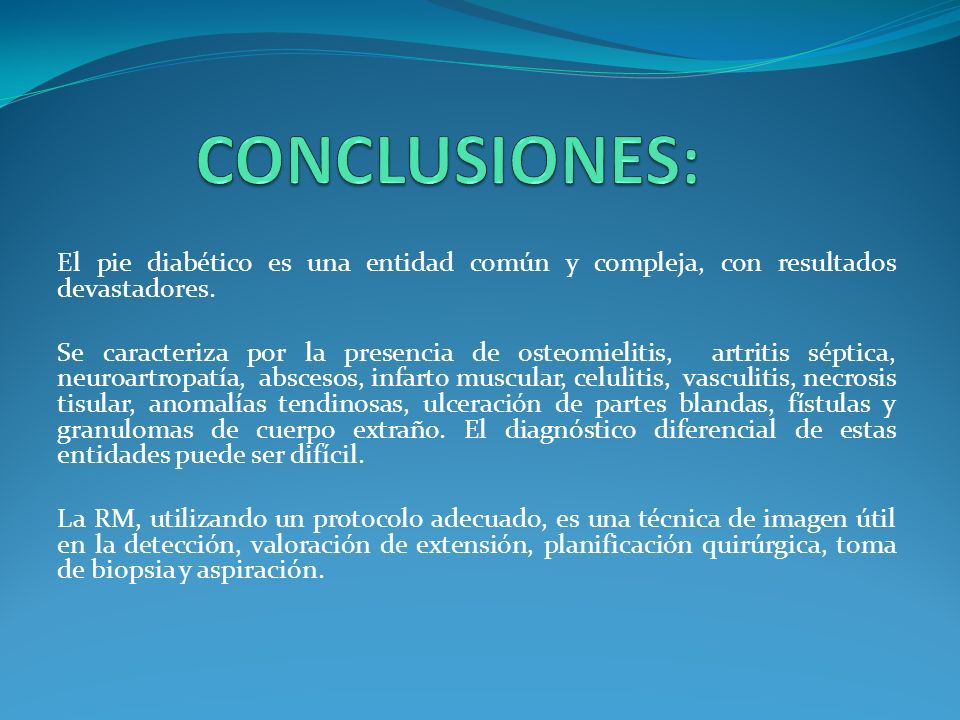 CONCLUSIONES: El pie diabético es una entidad común y compleja, con resultados devastadores.