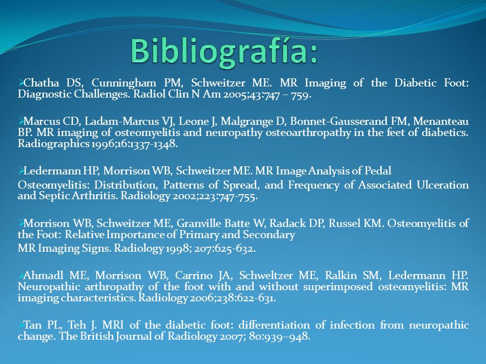 Bibliografía: Chatha DS, Cunningham PM, Schweitzer ME. MR Imaging of the Diabetic Foot: Diagnostic Challenges. Radiol Clin N Am 2005;43:747 – 759.