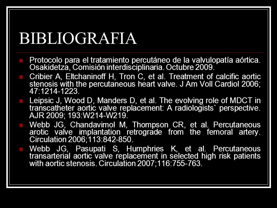 BIBLIOGRAFIA Protocolo para el tratamiento percutáneo de la valvulopatía aórtica. Osakidetza, Comisión interdisciplinaria. Octubre