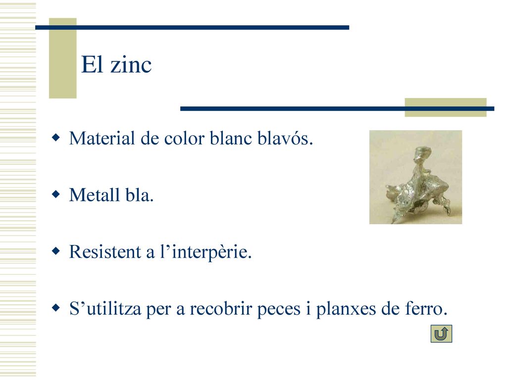 El zinc Material de color blanc blavós. Metall bla.