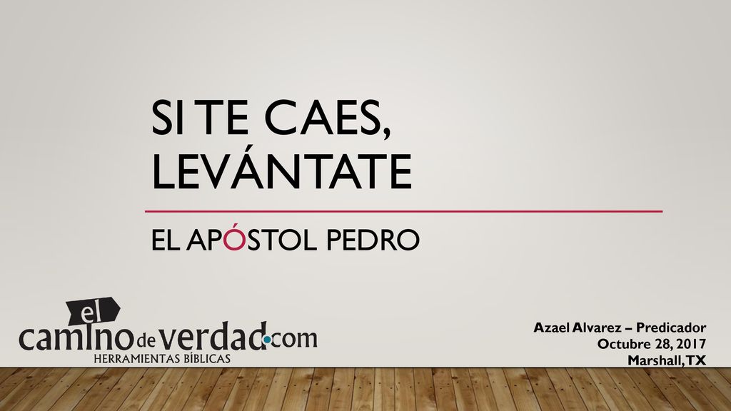 SI TE CAES, LEVÁNTATE EL APÓSTOL PEDRO Azael Alvarez – Predicador