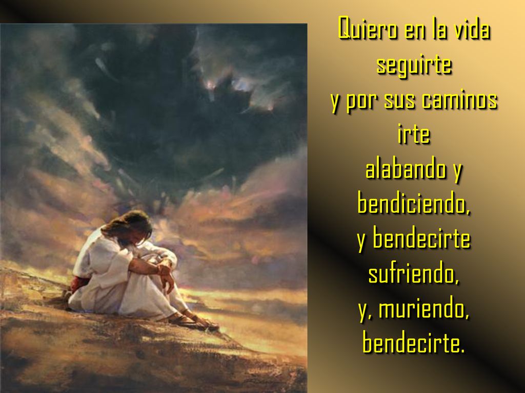 Quiero en la vida seguirte y por sus caminos irte