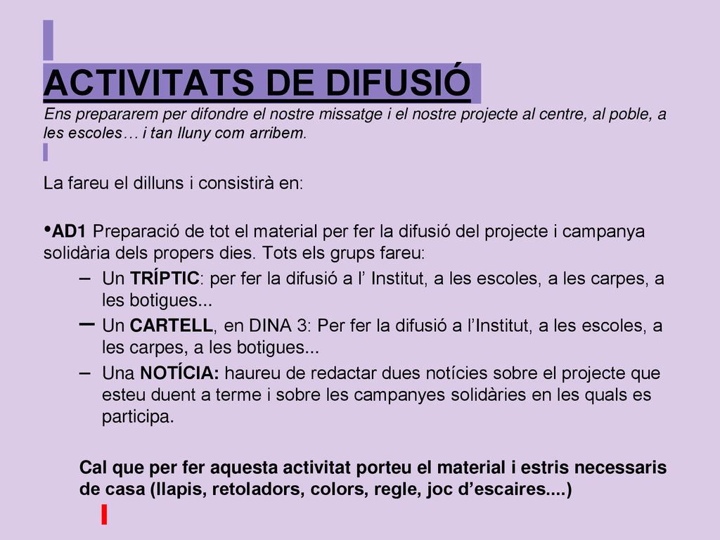 ACTIVITATS DE DIFUSIÓ Ens prepararem per difondre el nostre missatge i el nostre projecte al centre, al poble, a les escoles… i tan lluny com arribem.
