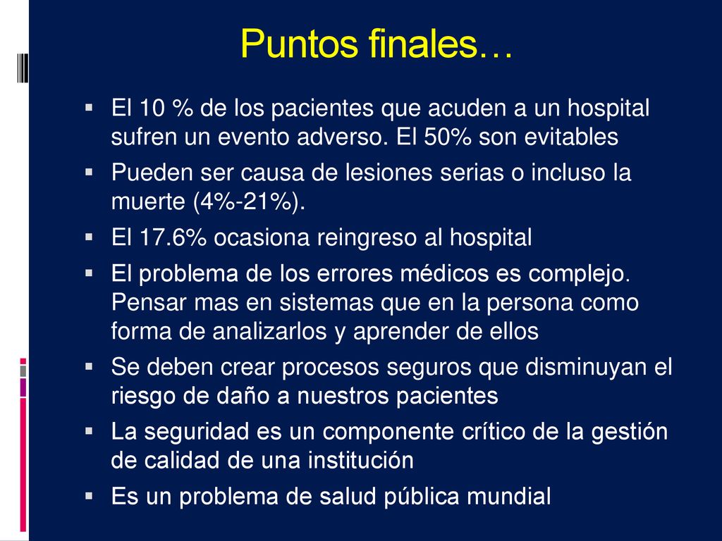 Puntos finales… El 10 % de los pacientes que acuden a un hospital sufren un evento adverso. El 50% son evitables.