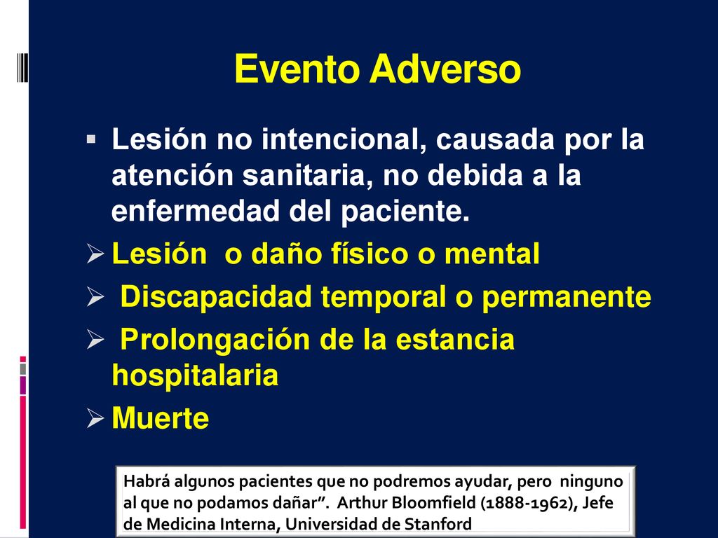Evento Adverso Lesión no intencional, causada por la atención sanitaria, no debida a la enfermedad del paciente.