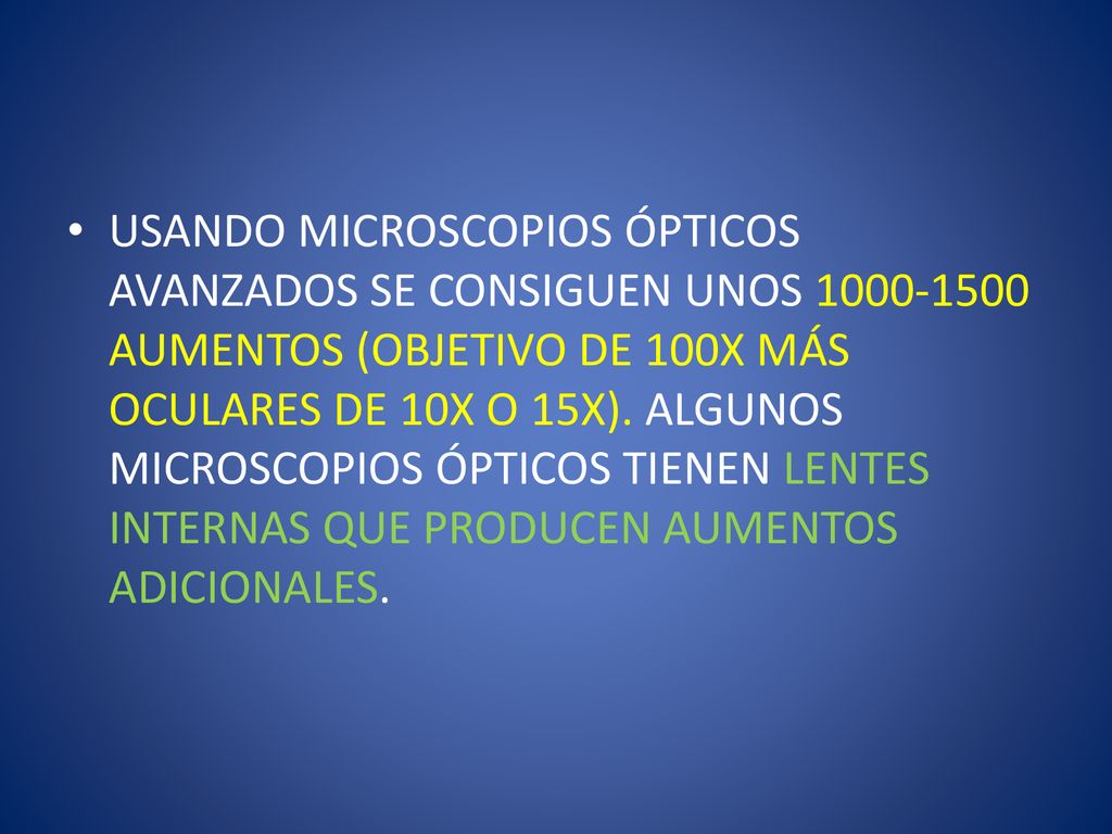 USANDO MICROSCOPIOS ÓPTICOS AVANZADOS SE CONSIGUEN UNOS AUMENTOS (OBJETIVO DE 100X MÁS OCULARES DE 10X O 15X).