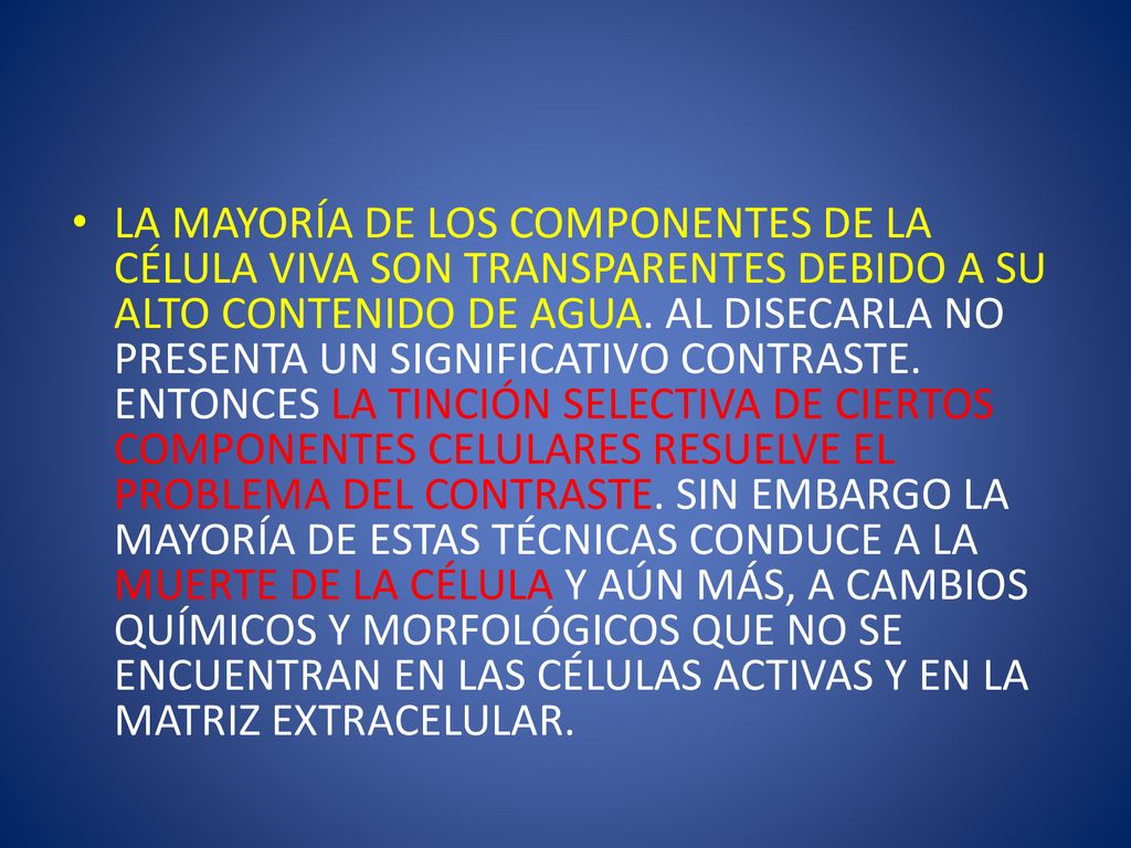 LA MAYORÍA DE LOS COMPONENTES DE LA CÉLULA VIVA SON TRANSPARENTES DEBIDO A SU ALTO CONTENIDO DE AGUA.