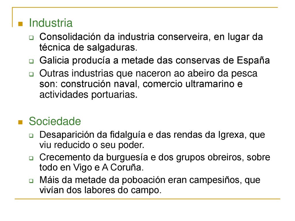 Industria Consolidación da industria conserveira, en lugar da técnica de salgaduras. Galicia producía a metade das conservas de España.