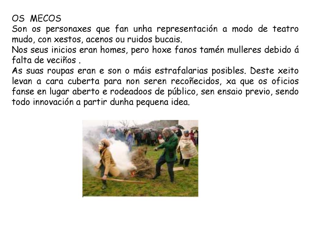 OS MECOS Son os personaxes que fan unha representación a modo de teatro mudo, con xestos, acenos ou ruidos bucais.