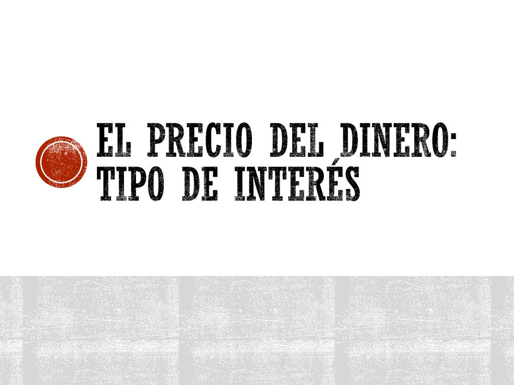 El precio del dinero: tipo de interés