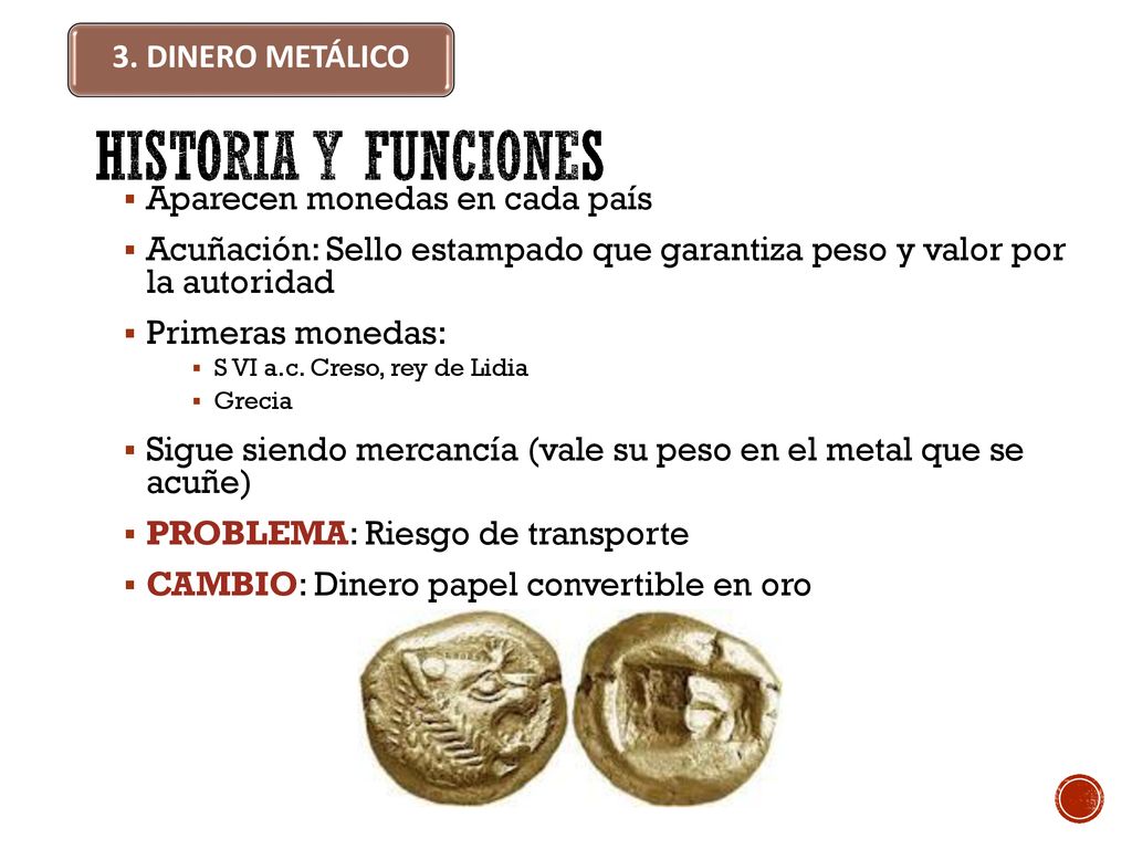 Historia y funciones 3. DINERO METÁLICO Aparecen monedas en cada país