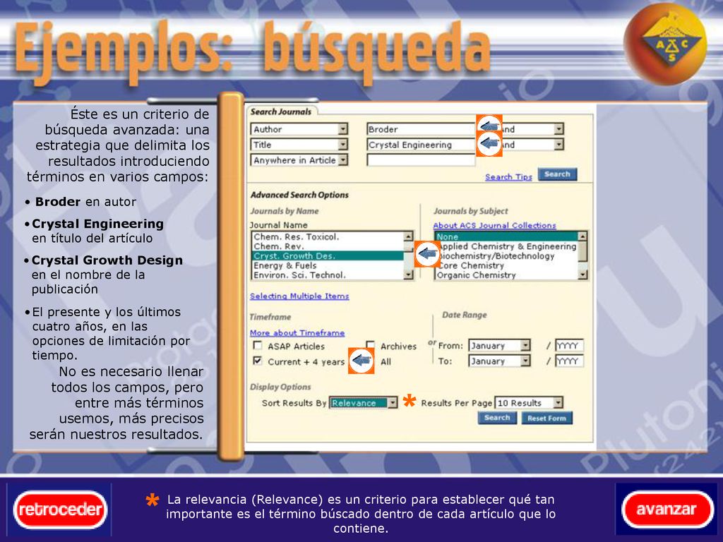 Éste es un criterio de búsqueda avanzada: una estrategia que delimita los resultados introduciendo términos en varios campos: