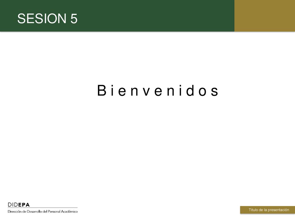 B i e n v e n i d o s SESION 5 INTERIORES Titulo de la presentación