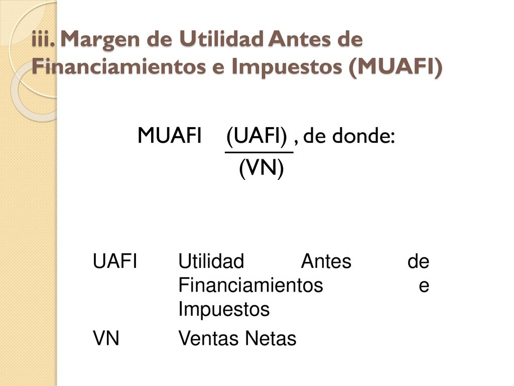 iii. Margen de Utilidad Antes de Financiamientos e Impuestos (MUAFI)
