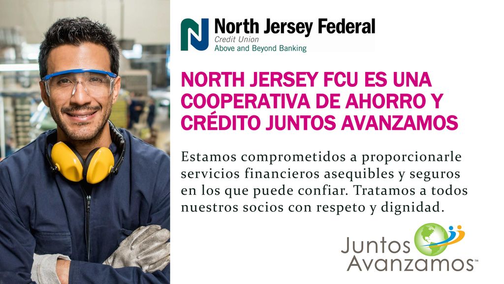 NORTH JERSEY FCU ES UNA COOPERATIVA DE AHORRO Y CRÉDITO JUNTOS AVANZAMOS