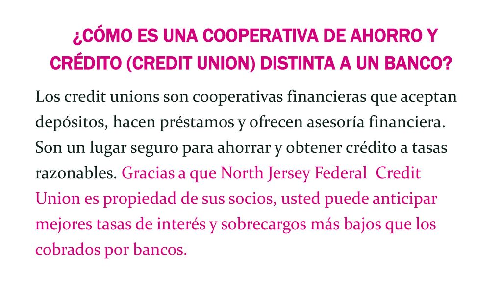 ¿CÓMO ES UNA COOPERATIVA DE AHORRO Y CRÉDITO (CREDIT UNION) DISTINTA A UN BANCO