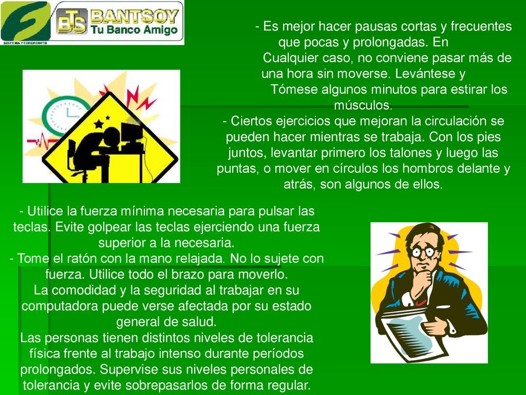 - Es mejor hacer pausas cortas y frecuentes que pocas y prolongadas. En