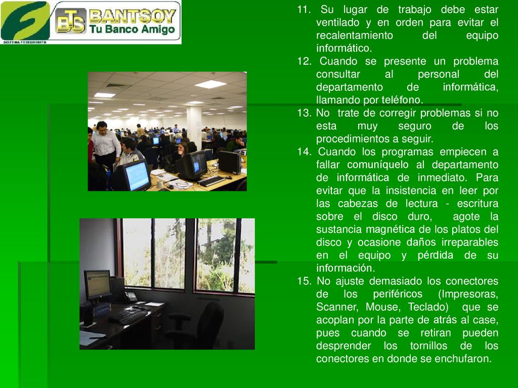 11. Su lugar de trabajo debe estar ventilado y en orden para evitar el recalentamiento del equipo informático.