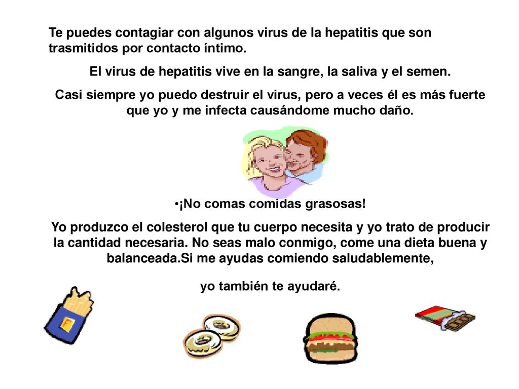 El virus de hepatitis vive en la sangre, la saliva y el semen.