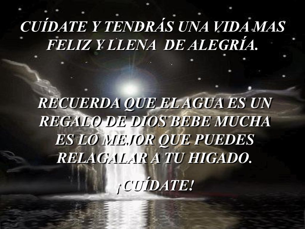 CUÍDATE Y TENDRÁS UNA VIDA MAS FELIZ Y LLENA DE ALEGRÍA.