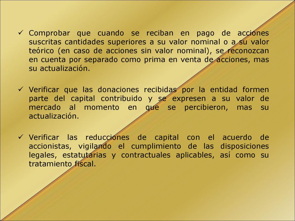 Comprobar que cuando se reciban en pago de acciones suscritas cantidades superiores a su valor nominal o a su valor teórico (en caso de acciones sin valor nominal), se reconozcan en cuenta por separado como prima en venta de acciones, mas su actualización.