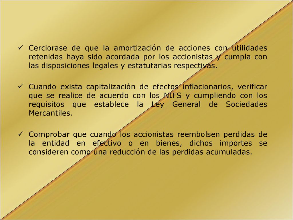 Cerciorase de que la amortización de acciones con utilidades retenidas haya sido acordada por los accionistas y cumpla con las disposiciones legales y estatutarias respectivas.