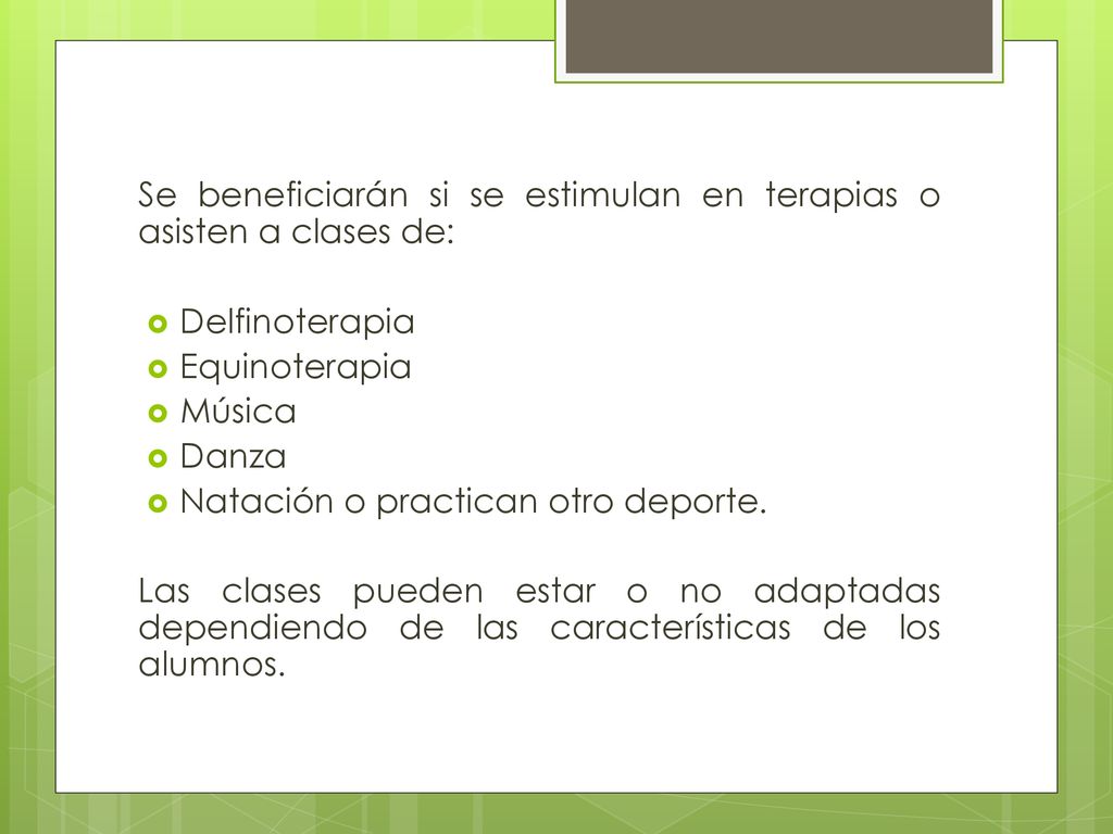 Se beneficiarán si se estimulan en terapias o asisten a clases de:
