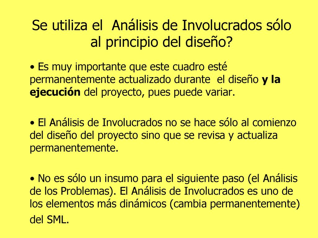 Se utiliza el Análisis de Involucrados sólo al principio del diseño