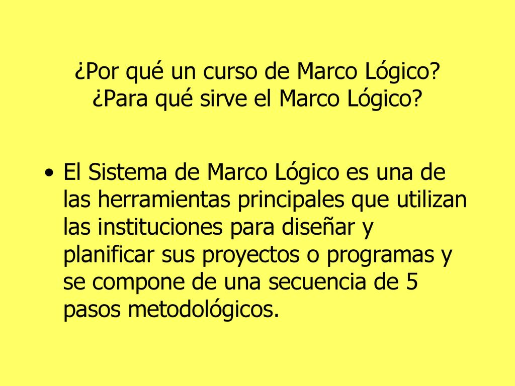 ¿Por qué un curso de Marco Lógico ¿Para qué sirve el Marco Lógico
